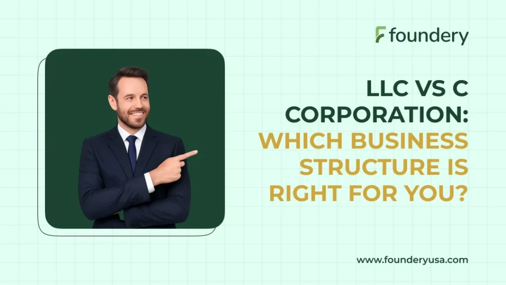 LLC vs C Corporation: Which Business Structure Is Right for You?